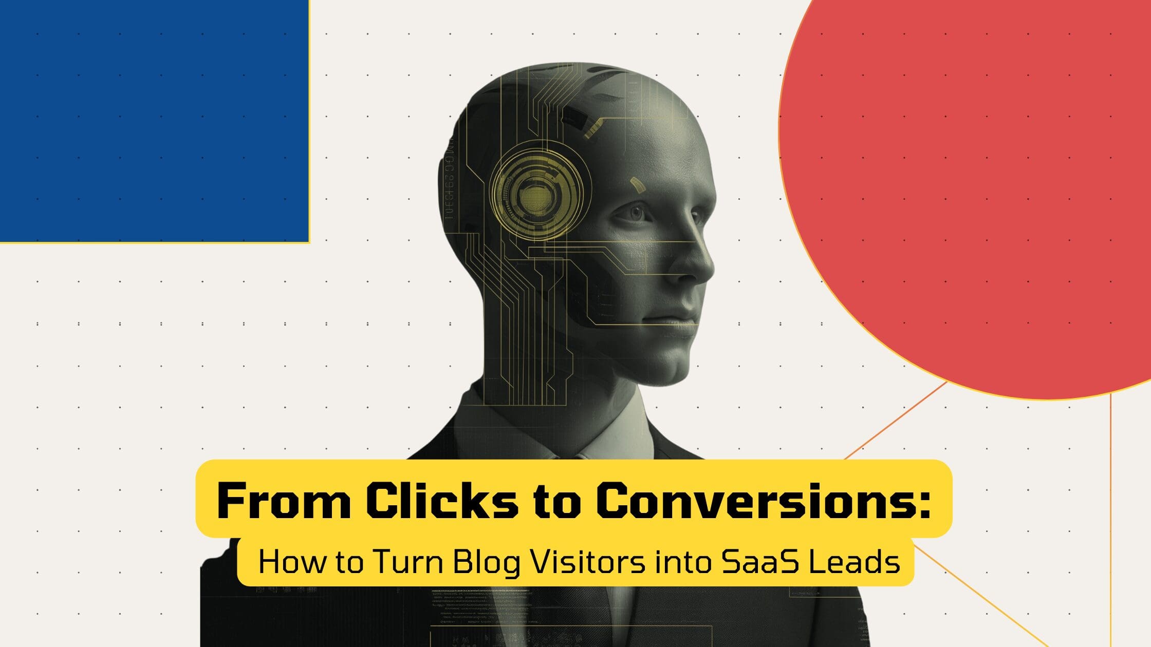 From Clicks to Conversions: How to Turn Blog Visitors into SaaS Leads